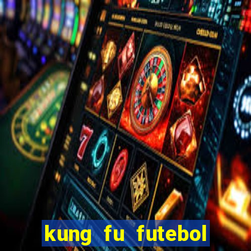 kung fu futebol clube online dublado